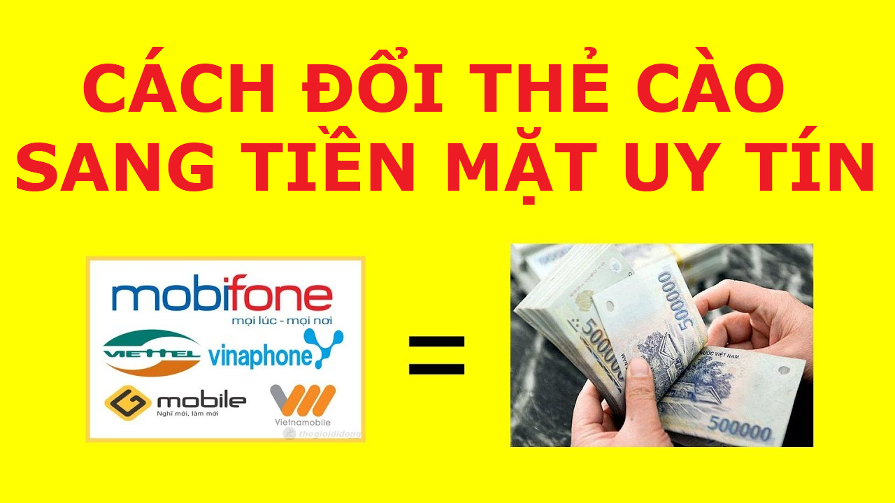Đổi Thẻ Cào Thành Tiền Mặt Là Gì ? Cách Đổi Thẻ Sang Tiền Mặt Có Thể Bạn Chưa Biết